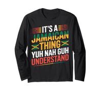 It’s A Jamaican Thing Yuh Nah Guh Understand Long Sleeve T-Shirt