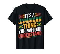 It’s A Jamaican Thing Yuh Nah Guh Understand T-Shirt