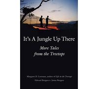 It′s a Jungle Up There - More Tales from the Treetops