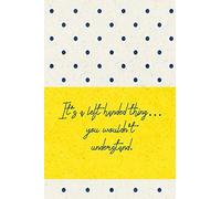 It’s a left handed thing…you wouldn’t understand.: left hander Gift Funny Quote Notebook Journal - College-ruled Composition Book blue dots yellow ... Cute gift for left handed 6 x 9 120.