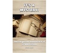 It’s a Mystery! The Forgotten Innovators of Crime Fiction