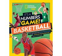 It’s a Numbers Game: Basketball: From Amazing Stats to Incredible Scores, It Adds Up to Awesome