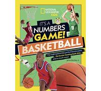 It’s a Numbers Game: Basketball: From Amazing Stats to Incredible Scores, It Adds Up to Awesome