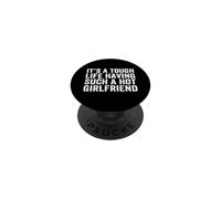 It’s A Tough Life Having Such A Hot Girlfriend PopSockets Adhesive PopGrip