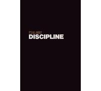 It’s all about: Discipline