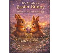 It’s All About Easter Bunny: Hazel And The Very Last Easter Egg