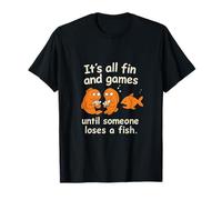 It’s All Fin and Games Until Someone Loses a Fish T-Shirt