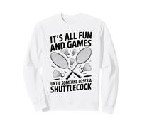 It’s All Fun And Games Until Someone Loses A Shuttlecock Men Sweatshirt