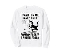 It’s All Fun And Games Until Someone Loses A Shuttlecock Men Sweatshirt