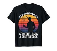 It’s All Fun and Games Until Someone Loses A Shuttlecock Men T-Shirt