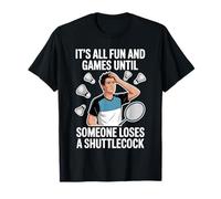 It’s All Fun and Games Until Someone Loses A Shuttlecock Men T-Shirt