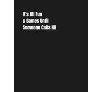 It’s All Fun & Games Till Someone Calls HR: A Hilarious Office Humor Notebook | 120 Lined Pages | 7.5 x 9.25 | Gifts for Coworkers, Bosses, Friends, ... Secret Plans, Gag Gifts, Adult Humor