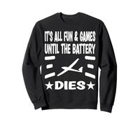 It´s all fun & games until the battery dies Sweatshirt