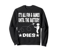 It´s all fun & games until the battery dies Sweatshirt