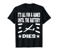 It´s all fun & games until the battery dies T-Shirt