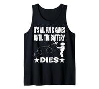It´s all fun & games until the battery dies Tank Top