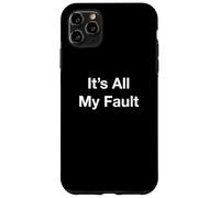 It’s All My Fault Case for iPhone 11 Pro Max