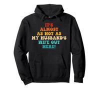 It’s Almost As Hot As My Husband’s Wife Out Here, Funny Wife Pullover Hoodie