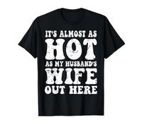 It’s Almost As Hot As My Husband’s Wife Out Here, Funny Wife T-Shirt