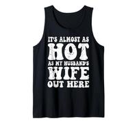 It’s Almost As Hot As My Husband’s Wife Out Here, Funny Wife Tank Top