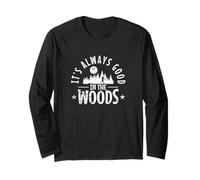 It’s Always Good in The Woods Long Sleeve T-Shirt