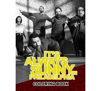 It‘s Always Sunny In Philadelphia Coloring Book: Amazing gift for All Ages and Fans with High Quality Image.- 30+ GIANT Great Pages with Premium Quality Images.
