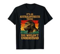 It’s an Australopithecus Thing You Wouldn’t Understand T-Shirt