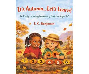 It’s Autumn…Let’s Learn!: An Early Learning Numeracy Book for Ages 3-5