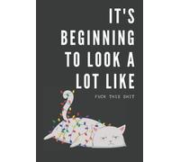 It’s Beginning To Look a Lot Like Fuck This: Lined Notebook With Funny Quote. Gag Christmas Gift for Sarcastic Friends
