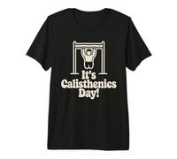 It’s Calisthenics Day Bodyweight Fitness Training Workout Premium T-Shirt