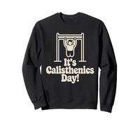 It’s Calisthenics Day Bodyweight Fitness Training Workout Sweatshirt