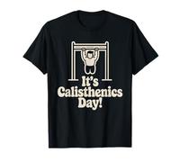 It’s Calisthenics Day Bodyweight Fitness Training Workout T-Shirt