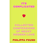 It’s Complicated : Confessions of Messy Modern Love
