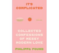 It’s Complicated : Confessions of Messy Modern Love