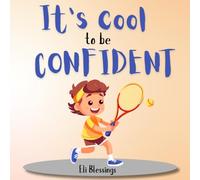 It’s Cool To Be Confident: A Guide to Simple Acts that Boost Confidence for Kids (The Cool Kid Series)