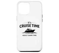 It’s Cruise Time About Damn Time Funny Vacation Humor Quote Case for iPhone 12 Pro Max