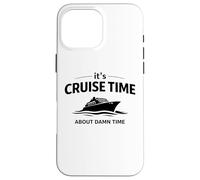 It’s Cruise Time About Damn Time Funny Vacation Humor Quote Case for iPhone 16 Pro Max