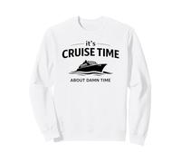 It’s Cruise Time About Damn Time Funny Vacation Humor Quote Sweatshirt