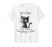 It’s Fine, I’m Fine, Everything is Fine, Quirky Cat T-Shirt
