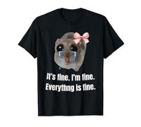 It’s fine. I’m fine. Everything is fine. T-Shirt