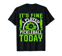 It’s Fine I Played Pickleball Today - Pickleball Lover T-Shirt
