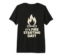 It’s Fire Starting Day Survival Camping Outdoor Bushcraft Premium T-Shirt