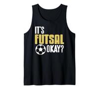 It’s Futsal Okay Funny Player Attitude Quote Tank Top