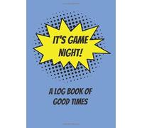 It’s Game Night! A log book of good times: Record book journal to keep game night memories, house rules, lending list and notes.