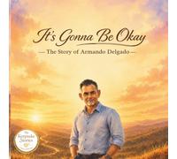 It’s Gonna Be Okay: The Story of Armando Delgado (The Keepsake Stories)