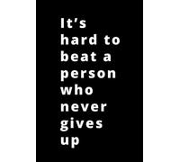 It’s Hard To Beat a Person Who Never Gives Up: Motivational Notebook To Write In For Men-Women, Composition Book Journal, Motivational Quotes Journal