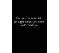 It’s hard to soar like an eagle when you work with turkeys.: Lined Notebook with funny sarcastic office quotes.
