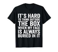 It’s Hard to Think Outside The Box When My Face is Always T-Shirt