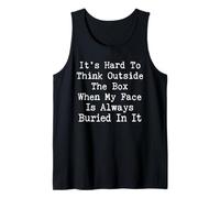 It’s Hard to Think Outside The Box When My Face is Always Tank Top