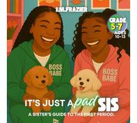 It’s Just A Pad SIS!: A Sister’s Guide To The First Period